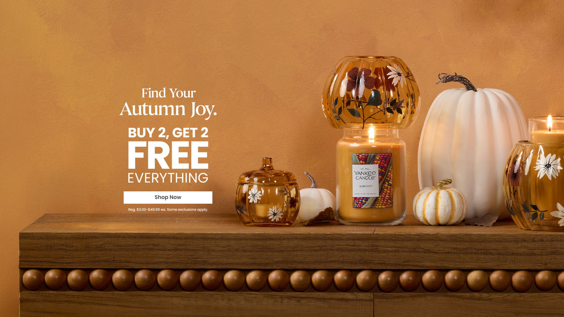 Find Your Autumn Joy. Buy 2, Get 2 Free Everything